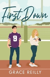 Grace Reilly - First Down - MUST-READ spicy sports romance from the TikTok sensation! Perfect for fans of SAY YOU SWEAR.