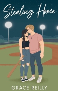 Grace Reilly - Stealing Home - MUST-READ spicy sports romance from the TikTok sensation! Perfect for fans of CAUGHT UP.