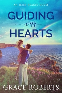  Grace Roberts - Guiding Our Hearts - Irish Hearts, #3.