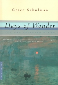 Grace Schulman - Days Of Wonder - New and Selected Poems.