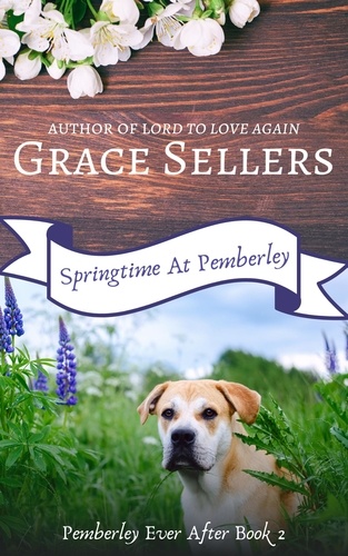  Grace Sellers - Springtime at Pemberley: A Sequel to Pride and Prejudice - Pemberley Ever After, #2.