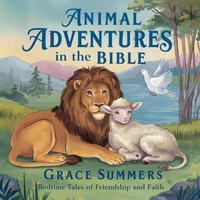 Animal Adventures in the Bible: Bedtime Tales of Friendship and Faith