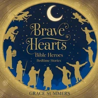 Brave Hearts: Bible Heroes Bedtime Stories