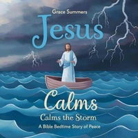 Jesus Calms the Storm: A Bible Bedtime Story of Peace
