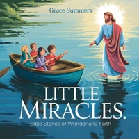 Little Miracles: Bible Stories of Wonder and Faith