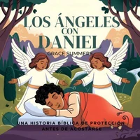 Los Ángeles Con Daniel: Una Historia Bíblica De Protección Antes De Acostarse