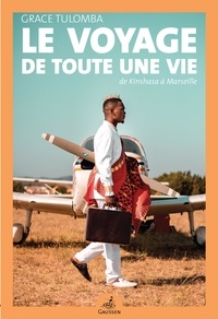 Grace Tulomba - Le voyage de toute une vie - De Kinshasa à Marseille.