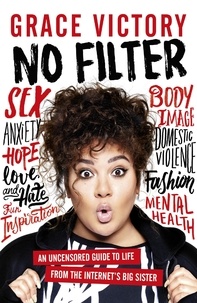 Grace Victory - No Filter - An Uncensored Guide to Life From the Internet's Big Sister.