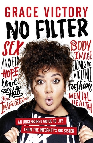 No Filter. An Uncensored Guide to Life From the Internet's Big Sister