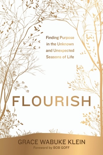 Flourish. Finding Purpose in the Unknown and Unexpected Seasons of Life