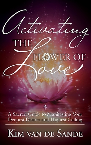  GracePoint Publishing et  Kim van de Sande - Activating the Flower of Love.