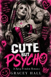 Cute but Psycho: A Spicy Femdom Romance