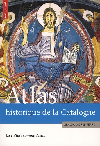 Gracia Dorel-Ferré - Atlas historique de la Catalogne - La culture comme destin.