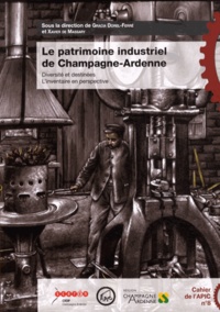Gracia Dorel-Ferré et Xavier de Massary - Le patrimoine industriel de Champagne-Ardenne - Diversité et destinées, l'inventaire en perspective.