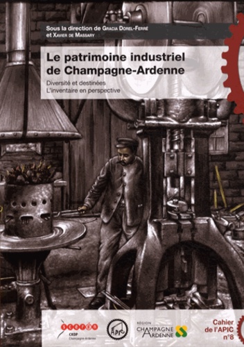 Le patrimoine industriel de Champagne-Ardenne. Diversité et destinées, l'inventaire en perspective
