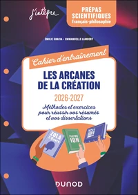 Les arcanes de la création Cahier d'entraînement - Prépas scientifiques français-philosophie