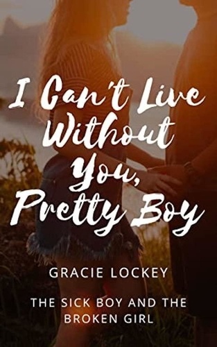 Gracie Lockey - I Can't Live Without You, Pretty Boy.