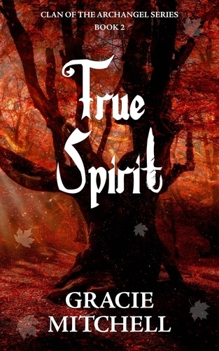  Gracie Mitchell - True Spirit - Clan of the Archangel Series, #2.
