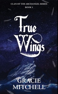  Gracie Mitchell - True Wings - Clan of the Archangel Series, #1.