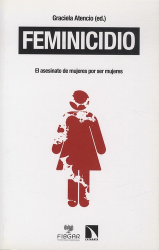 Graciela Atencio - Feminicidio - De la categoria politico-juridica a la justicia universal.