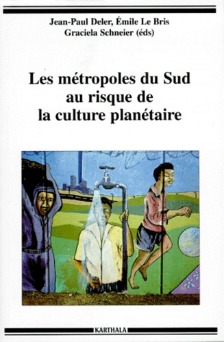 Graciela Schneier-Madanes et Jean-Paul Deler - Les métropoles du sud au risque de la culture planétaire - [colloque organisé par le Réseau Amérique latine ; l'ORSTOM ; le Centre de promotion et de recherche scientifique de l'Université de Toulouse Le Mirail, 1991.