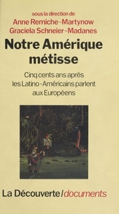 Graciela Schneier-Madanes et Anne Remiche-Martynow - Notre Amérique métisse - Cinq cents ans après, les Latino-Américains parlent aux Européens.