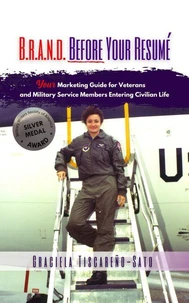 B.R.A.N.D. Before Your Resumé: Your Marketing Guide for Veterans &amp; Military Service Members Entering Civilian Life