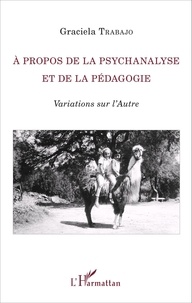 Graciela Trabajo - A propos de la psychanalyse et de la pédagogie - Variations sur l'Autre.