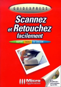 Scannez Et Retouchez Facilement. Avec Cd-Rom