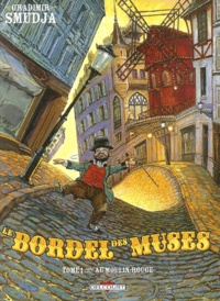 Gradimir Smudja - Le bordel des muses Tome 1 : Au Moulin-Rouge.