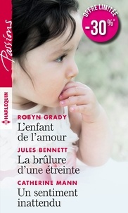 L'enfant de l'amour ; La brûlure d'une étreinte ; Un sentiment inattendu