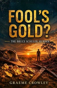 FOOL'S GOLD?: THE BRUCE SCHULER MURDER