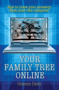 Graeme Davis - Your Family Tree Online - How to Trace Your Ancestry From Your Own Computer.