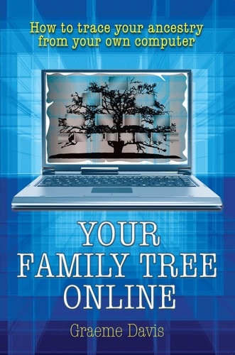 Your Family Tree Online. How to Trace Your Ancestry From Your Own Computer