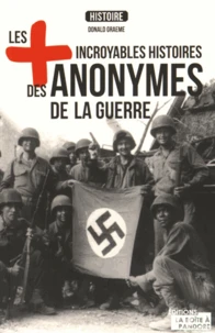 Les plus incroyables histoires des anonymes de la guerre