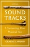 Graeme Lawson - Sound Tracks - Uncovering Our Musical Past.