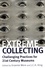 Extreme Collecting. Challenging Practices for 21st Century Museums