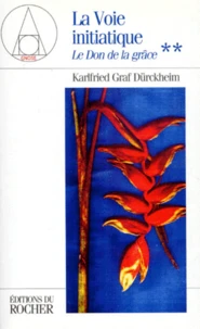 La Voie Initiatique. Tome 2, Le Don De La Grace, Conferences De Francfort 1972-1983