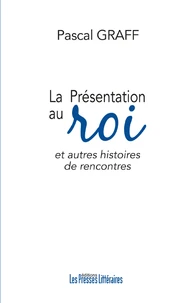 La Présentation au roi et autres histoires de rencontres