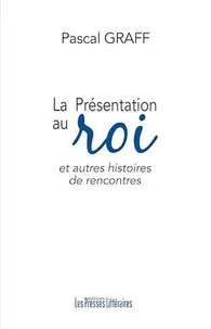 La Présentation au roi et autres histoires de rencontres