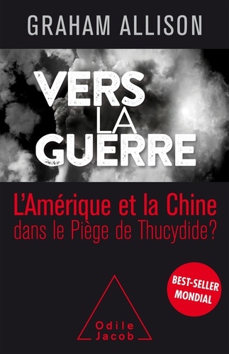 Vers la guerre. La Chine et l'Amérique dans le Piège de Thucydide ?