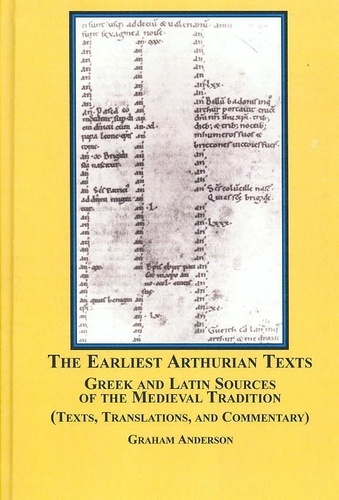 Graham Anderson - The Earliest Arthurian Texts : Greek and Latin Sources of the Medieval Texts (texts, Translations, and Commentary).
