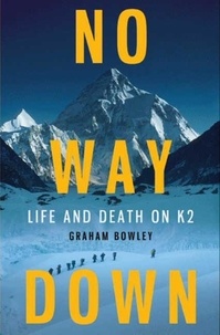 Graham Bowley - No Way Down - Life and Death on K2.