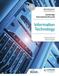 Graham Brown et Brian Sargent - Cambridge International AS Level Information Technology Student's Book.