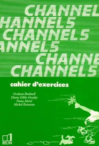 Graham Bushnell et Diana Gibbs-Goodey - Anglais 5eme Channel. Cahier D'Exercices.
