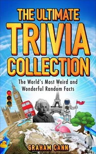 The Ultimate Trivia Collection: The World's Most Weird and Wonderful Random Facts