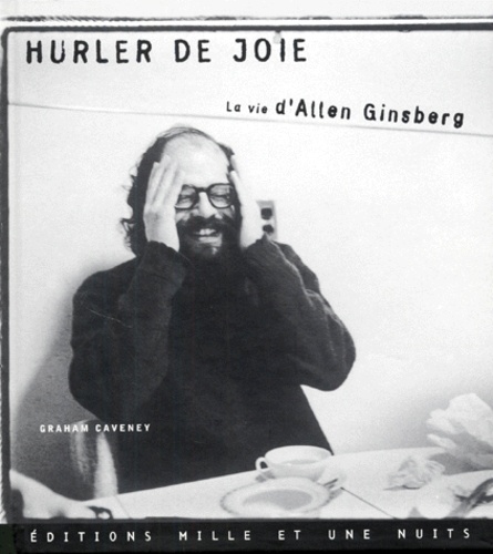Graham Caveney - Hurler De Joie. La Vie D'Allen Ginsberg.