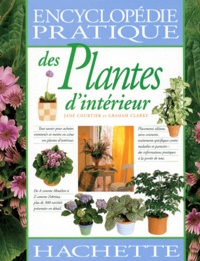 Graham Clarke et Jane Courtier - Encyclopedie Pratique Des Plantes D'Interieur.