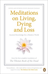 Graham Coleman et Thupten Jinpa - Meditations on Living, Dying and Loss - Ancient Knowledge for a Modern World from the Tibetan Book of the Dead.