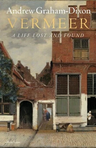 Vermeer A Life Lost and Found
